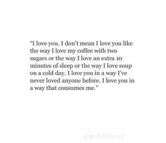 a quote that says i love you, i don't mean i love you like the way i love my coffee with two sugars or the way