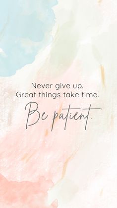 a quote that says never give up great things take time be patient on the background