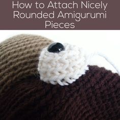 a close up of a knitted hat with the words how to attach nicely rounded amigurmi pieces