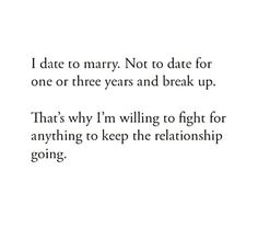 a quote that reads, i date to marry not to date for one or three years and break up