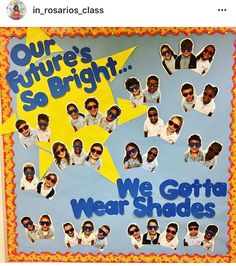 a bulletin board with pictures of people wearing sunglasses and the words, our future's so bright we gotta wear shades