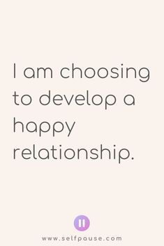 a quote that says i am choosing to develop a happy relationship