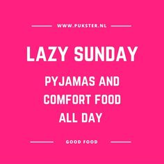 the words lazy sunday pyjamas and comfort food all day on a pink background