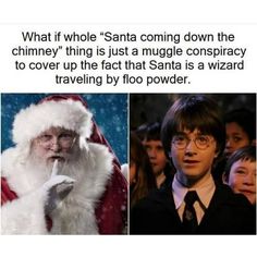 harry potter and santa clause with caption that reads, what if whole santa coming down the chimney thing is just a muggle conspraccy to cover up the fact that santa is a wizard