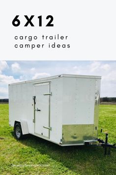 a white trailer with the text 6x12 cargo trailer camper ideas