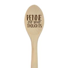 a wooden spoon with the words penne for your thoughts on it