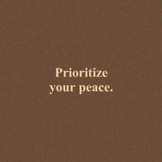 the words prioritize your peace on a brown background