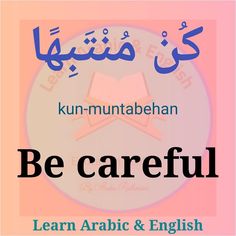 an arabic poster with the words be careful and learn arabic & english in two languages