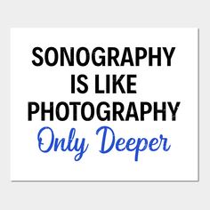 a blue and black sign that says, sonoggraph is like photography only deeper