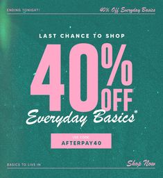 the last chance to shop 40 % off everyday basics use code afterpay0