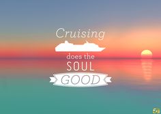 the words cruising does the soul good are in front of an image of a ship