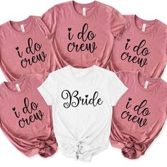 six bride shirts with the words i do crew and i do crew in black ink