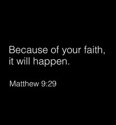 a black background with the words, because of your faith, it will happen