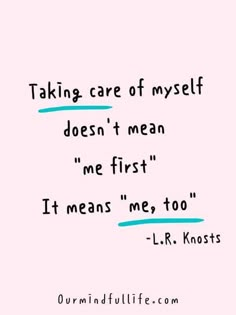 a quote that says taking care of myself doesn't mean me first it means