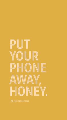 Put your Phone Away, Honey - phone wallpaper by Free Period Press Get Off Phone Wallpaper, Put Down Your Phone Wallpaper, Avoid Phone Wallpaper, Stop Checking Your Phone Wallpaper, Motivative Wallpapers, Stop Looking At Your Phone, Stop Looking At Your Phone And Study, Put Your Phone Down And Study Wallpaper, Phone Wallpaper Inspirational