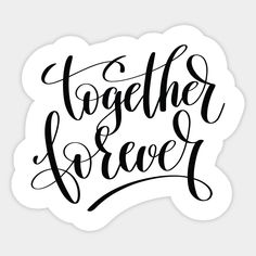 together forever sticker in black ink on a white background with the words together forever