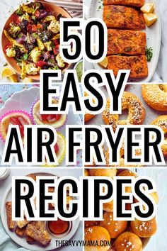 the top 50 easy air fryer recipes are shown in this collage with text overlay