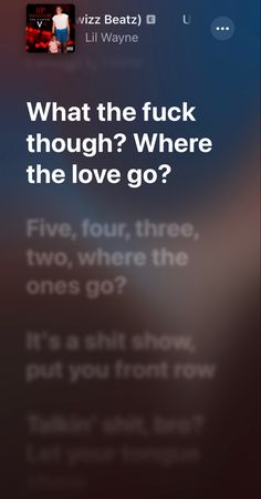 an iphone screen with the text what the f k thought? where the love go?