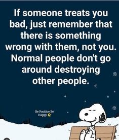 a person sitting on top of a bench with a dog in front of them and the words, if someone treats you bad, just remember that there is something wrong