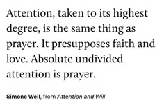 an image with the quote attention, taken to its highest degree, is the same thing as prayer