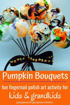 pumpkin bouquets with text overlay that reads fun fingernail polish art activity for kids and grandkids