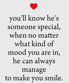 a quote that says, you'll know he's someone special when no matter what kind of mood you are in