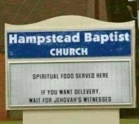 a sign in front of a church that says, hampsted baptist church spiritual food served here if you want delivery wait for jehovan's witnesses