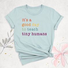 it's a good day to teach tiny humans t - shirt on a white background