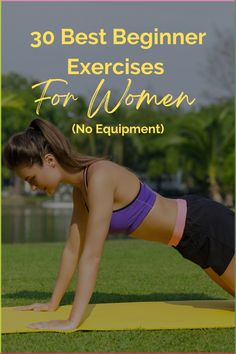 a woman doing push ups on a yoga mat with the words 30 best beginner exercises for women no equipment