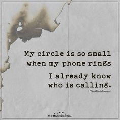 a piece of paper with a quote on it that says my circle is so small when my phone rings i already know who is calling