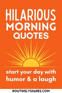 an orange background with the words, hilarrious morning quotes start your day with humor & a laugh