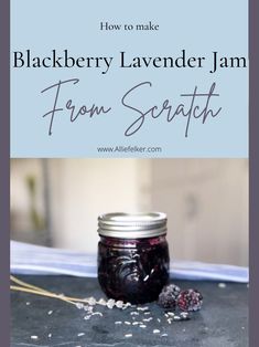 blackberry lavender jam in a jar with the title how to make blackberry lavender jam from scratch