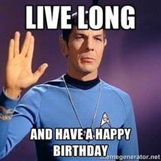 a man in a star trek uniform holding his hand up with the words live long, prosper and have a happy birthday