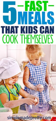 two children in the kitchen making cookies with text overlay reading 5 fast meals that kids can cook themselves