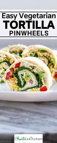 easy vegetarian tortilla pinwheels on a white plate with text overlay