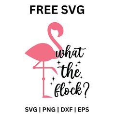 a pink flamingo with the text free svg what the flock?