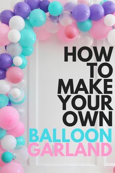 balloon garland with the words how to make your own