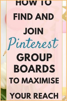 the text how to find and join pinterest group boards to maximuse your reach