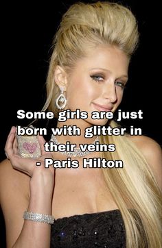 a woman with long blonde hair holding a cell phone in her hand and the words, some girls are just born with glitter in their veins - paris hilton