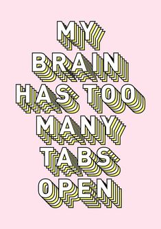 a poster with the words my brain has too many tabs open