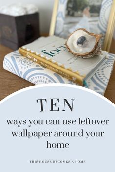 an open book with the title ten ways you can use leftover wallpaper around your home