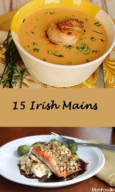 there is a bowl of soup and a plate with some food on it that says, 15 irish mains