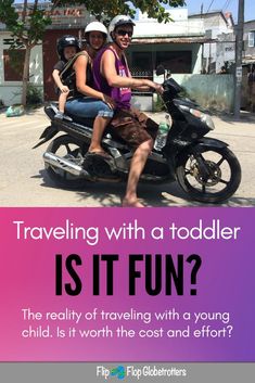 two people on a motorcycle with the caption traveling with a toddler is it fun?