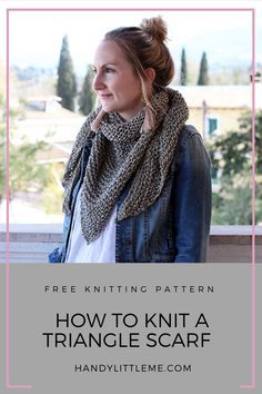 a woman wearing a scarf with text overlay that reads free knitting pattern how to knit a triangle scarf