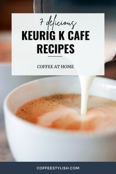 coffee being poured into a cup with the words keurig k cafe recipes