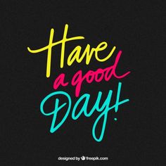 the phrase have a good day written in neon colors on a black background with colorful lettering