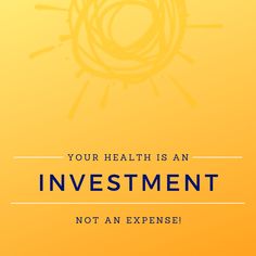 an orange background with the words your health is an investment not an expensive