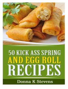 50 Kick Ass Spring And Egg Roll Recipes Egg Roll Filling Recipes, Recipes For Spring, Egg Roll Filling, Chinese Cooking Recipes, Recipes Book, Roll Recipes