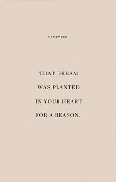 a quote that reads,'that dream was planted in your heart for a reason