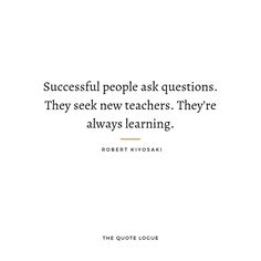 a quote that reads successful people ask questions they seek new teachers they're always learning